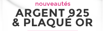 Nouveautés Argent 925 et Plaqué Or